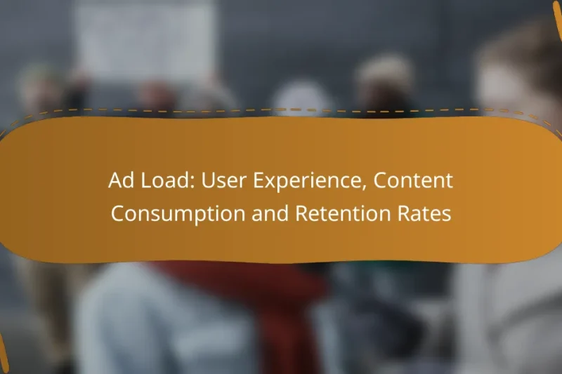 Ad Load: User Experience, Content Consumption and Retention Rates