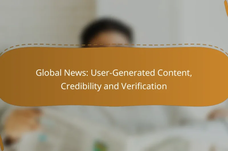 Global News: User-Generated Content, Credibility and Verification