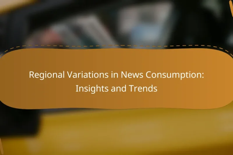 Regional Variations in News Consumption: Insights and Trends