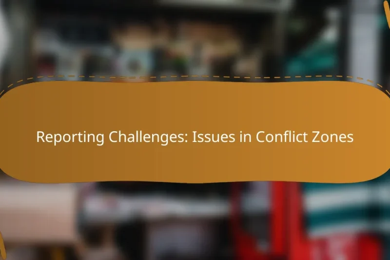 Reporting Challenges: Issues in Conflict Zones