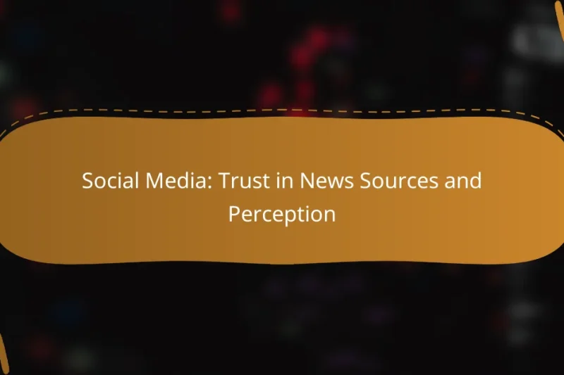 Social Media: Trust in News Sources and Perception