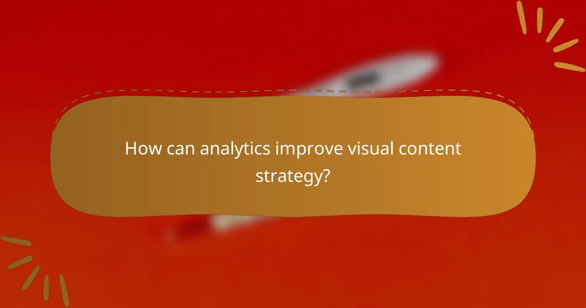 How can analytics improve visual content strategy?