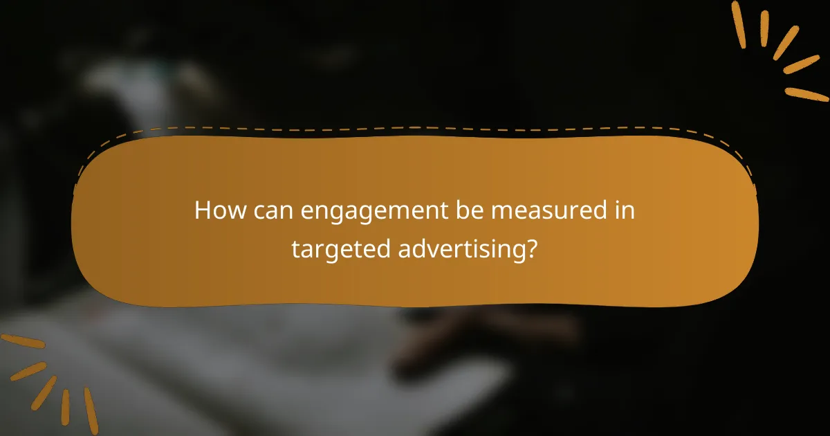How can engagement be measured in targeted advertising?