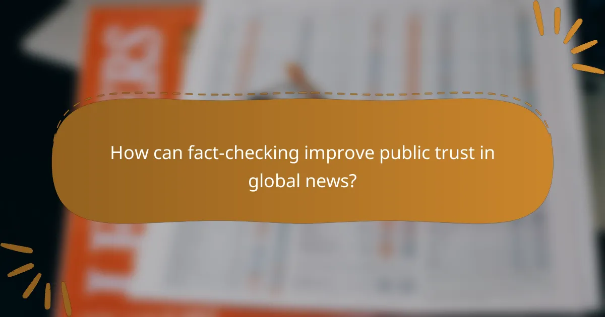 How can fact-checking improve public trust in global news?