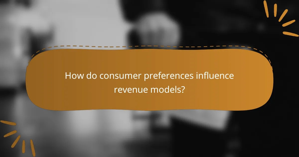 How do consumer preferences influence revenue models?