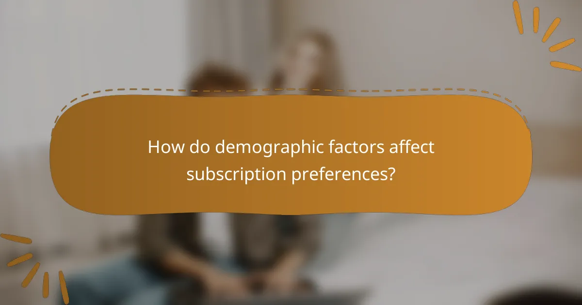 How do demographic factors affect subscription preferences?