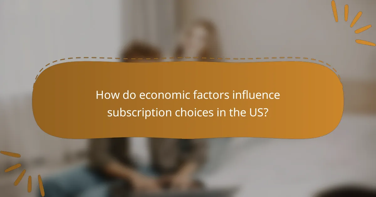 How do economic factors influence subscription choices in the US?