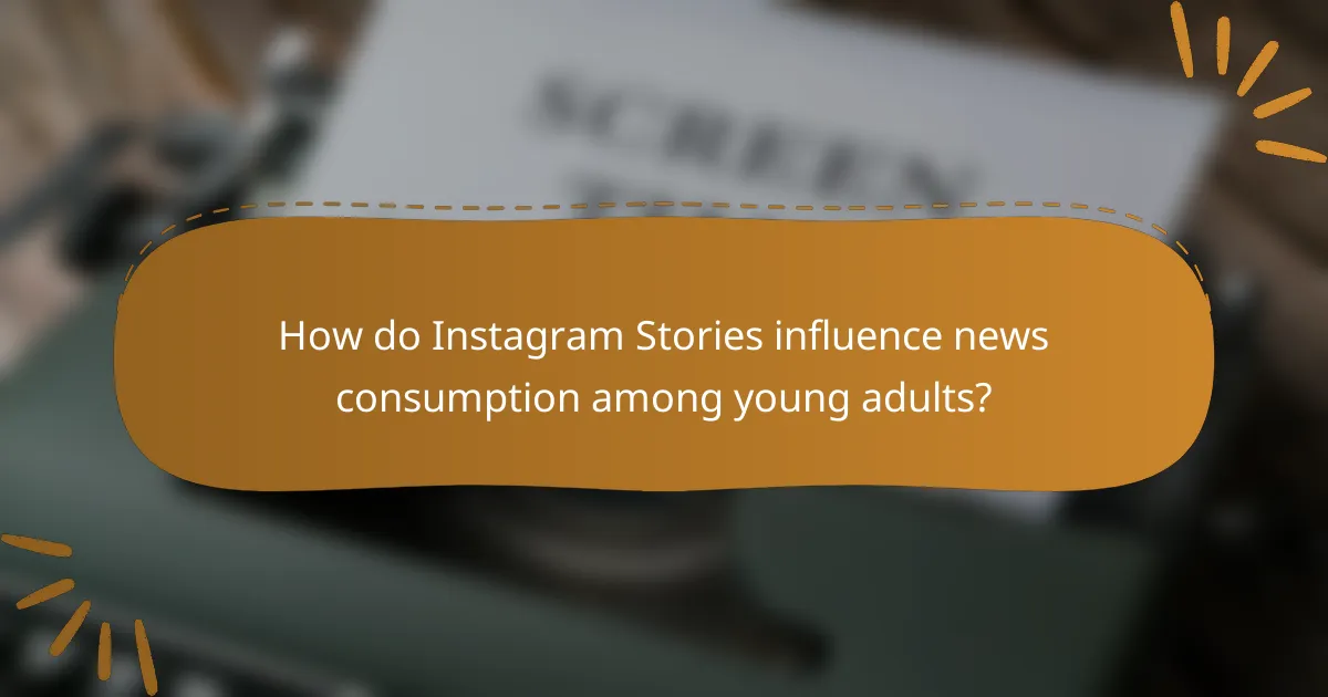 How do Instagram Stories influence news consumption among young adults?