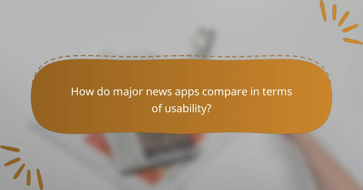 How do major news apps compare in terms of usability?