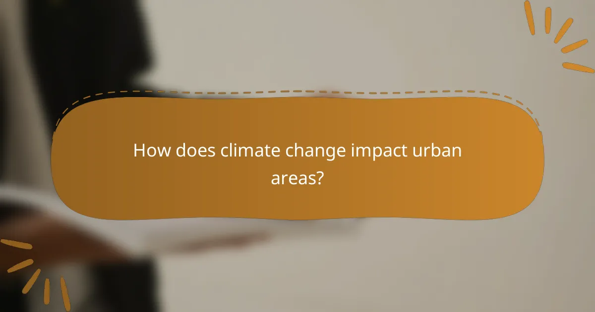 How does climate change impact urban areas?