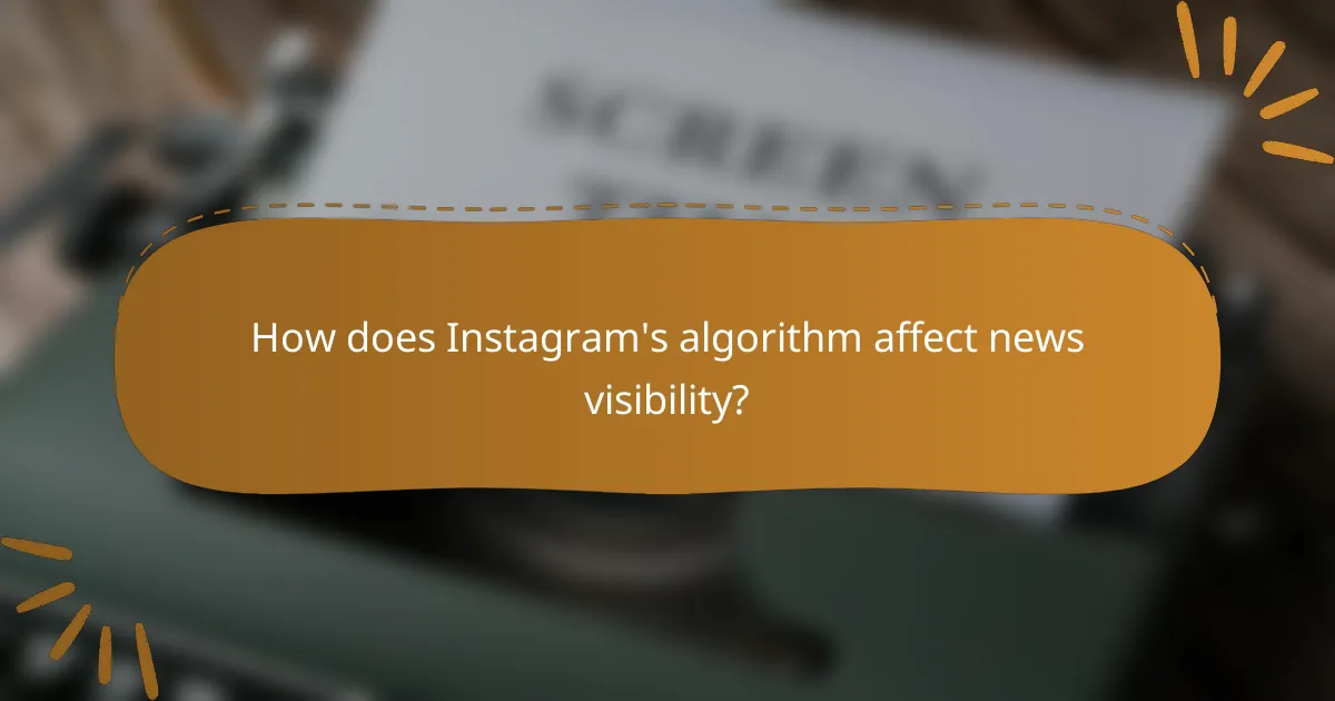 How does Instagram's algorithm affect news visibility?