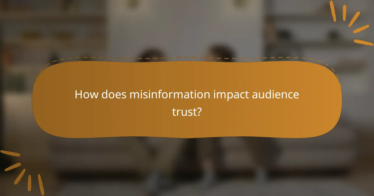 How does misinformation impact audience trust?