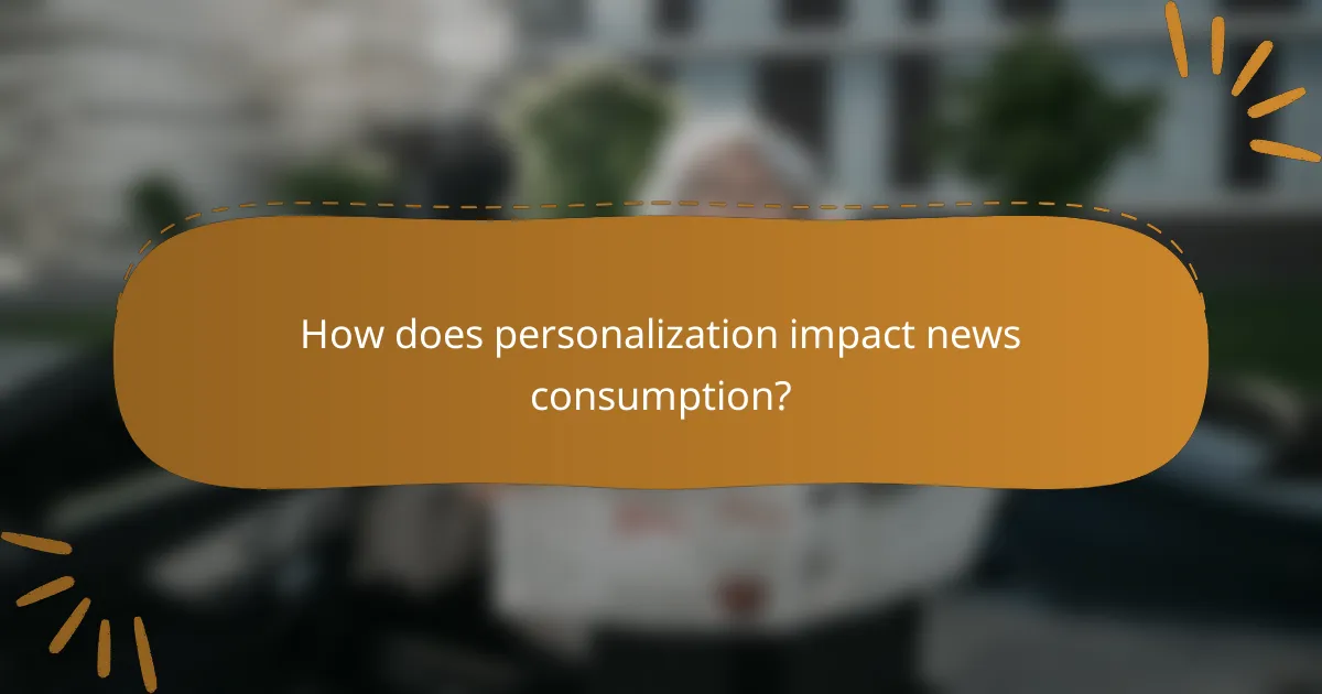How does personalization impact news consumption?