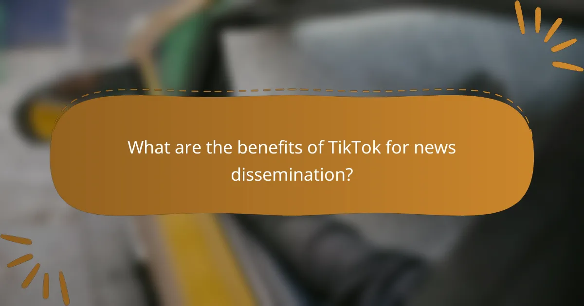 What are the benefits of TikTok for news dissemination?