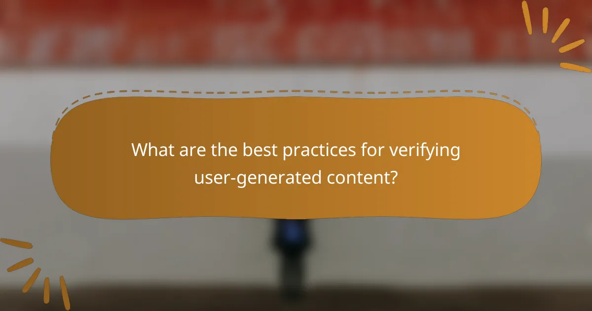 What are the best practices for verifying user-generated content?