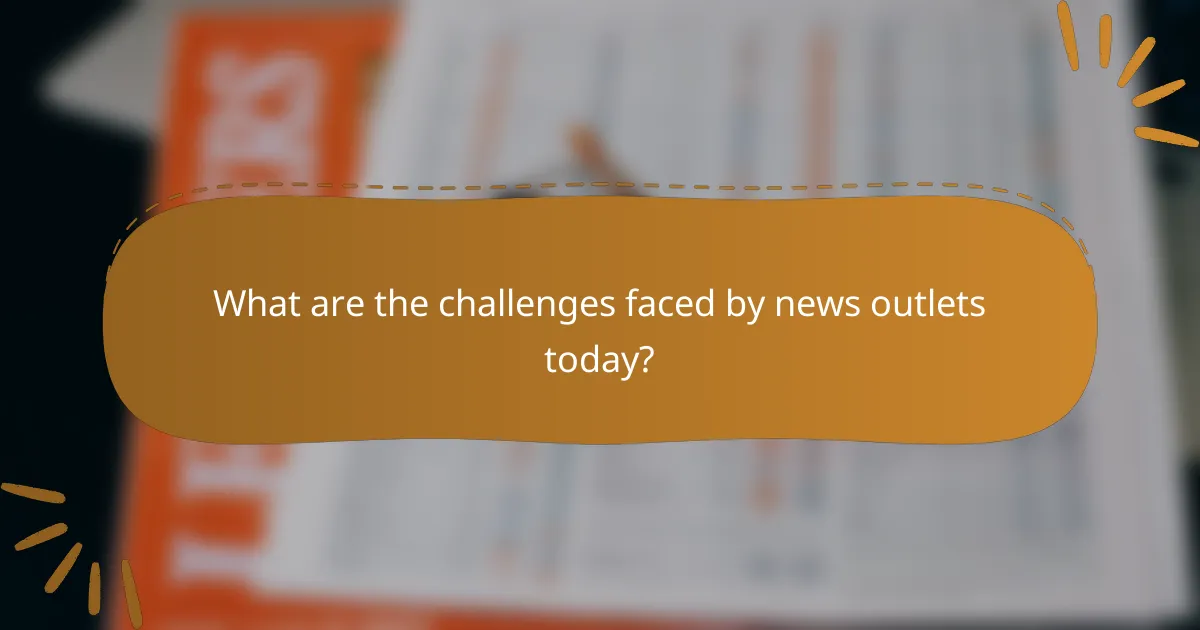 What are the challenges faced by news outlets today?