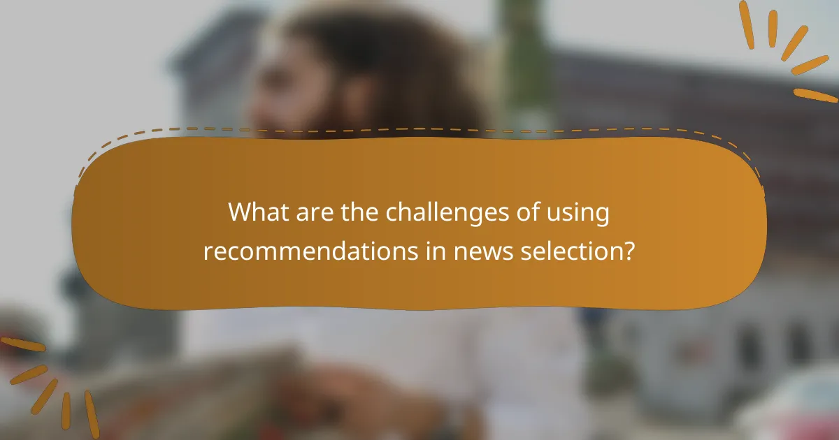 What are the challenges of using recommendations in news selection?