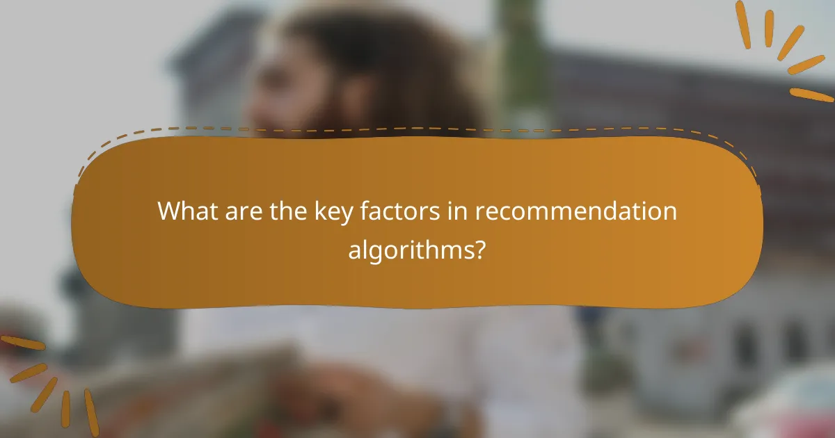 What are the key factors in recommendation algorithms?