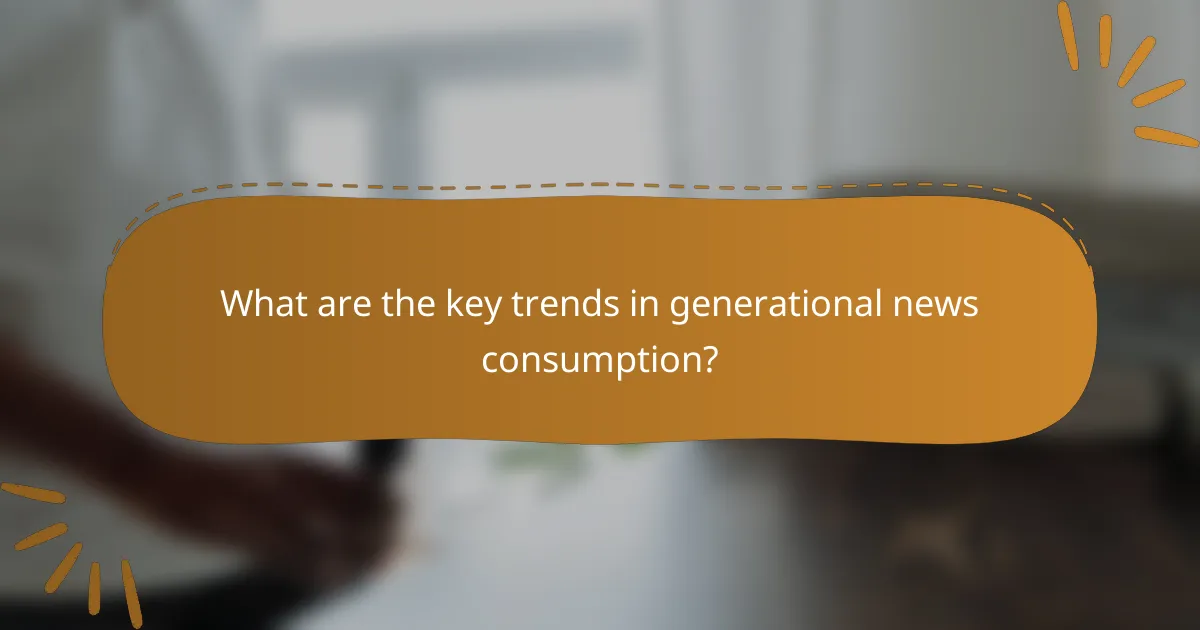 What are the key trends in generational news consumption?