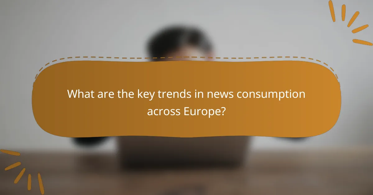 What are the key trends in news consumption across Europe?