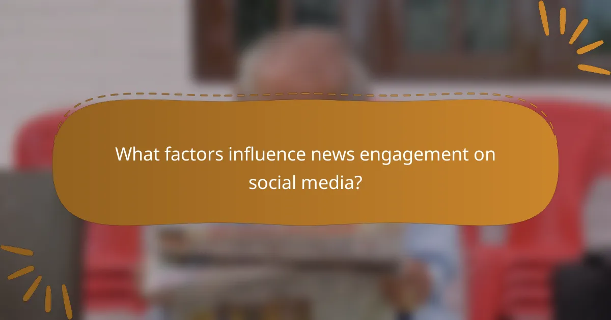 What factors influence news engagement on social media?