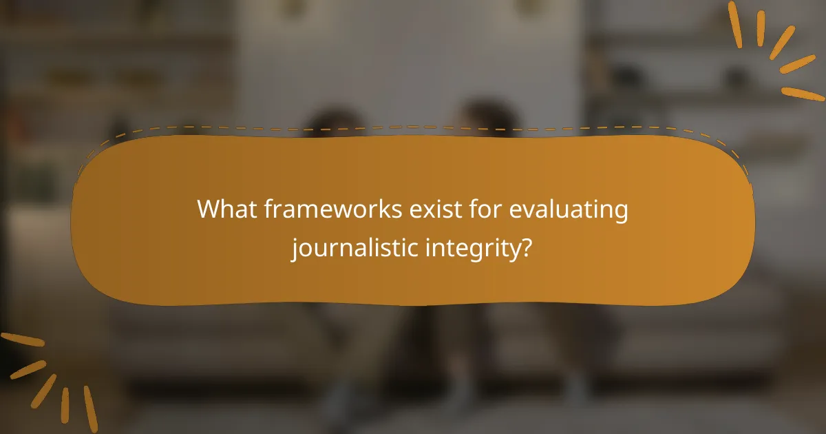 What frameworks exist for evaluating journalistic integrity?