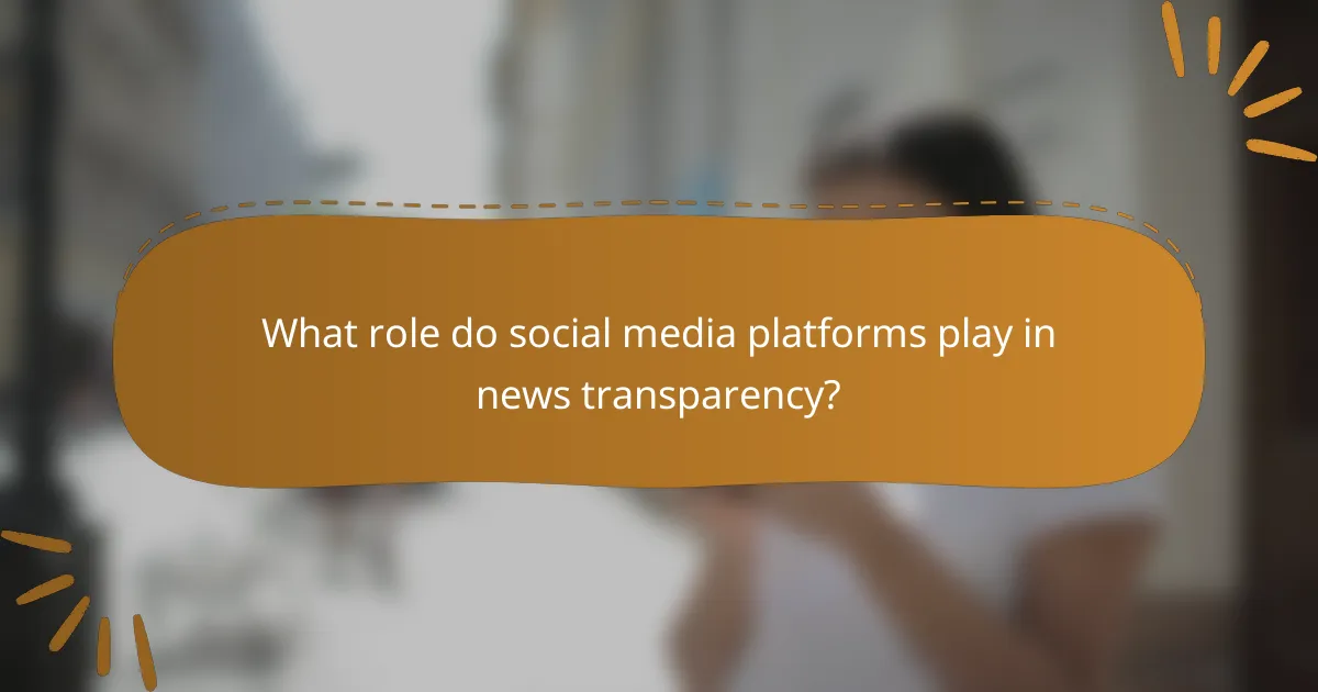 What role do social media platforms play in news transparency?