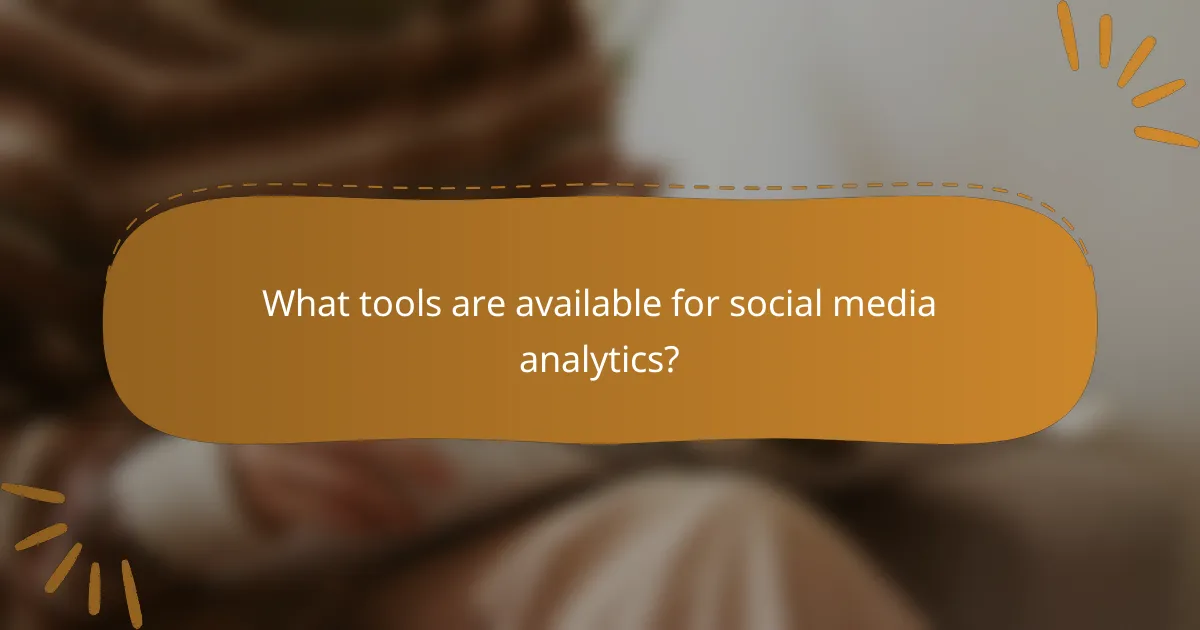 What tools are available for social media analytics?