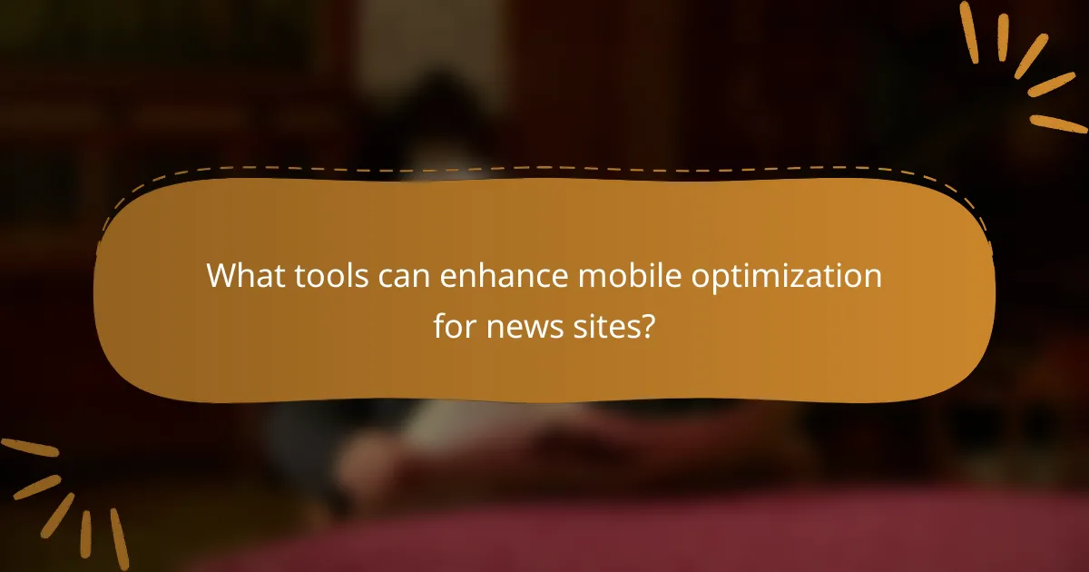 What tools can enhance mobile optimization for news sites?