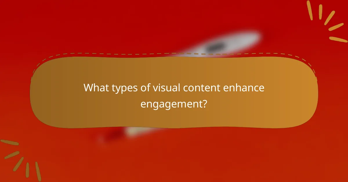 What types of visual content enhance engagement?