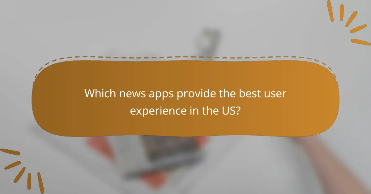 Which news apps provide the best user experience in the US?