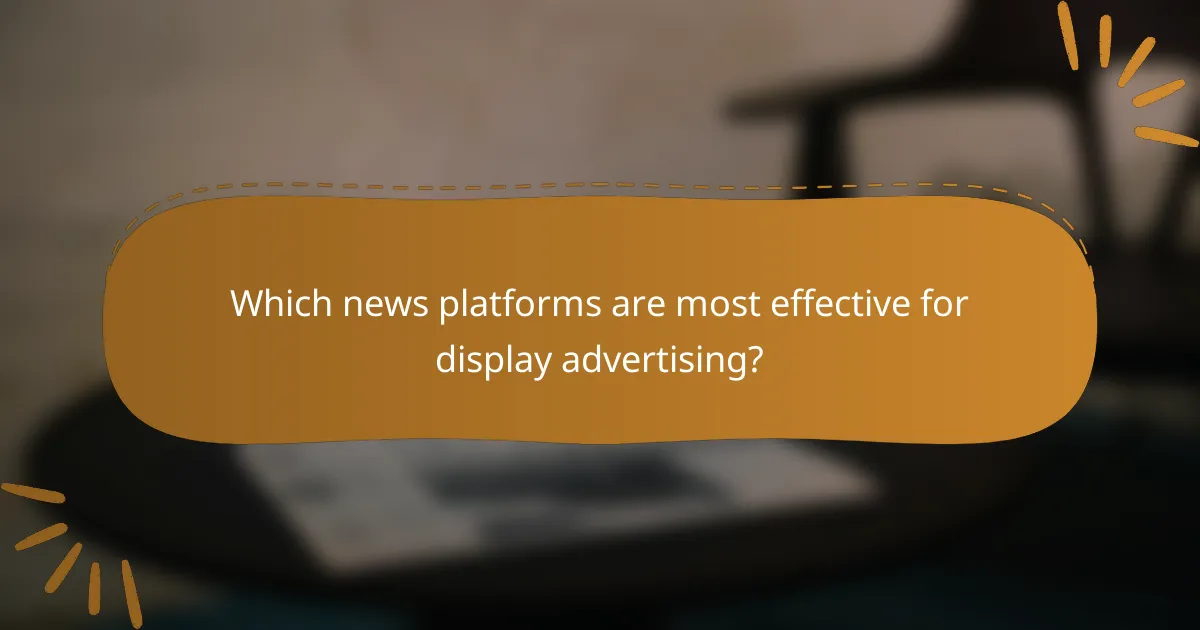Which news platforms are most effective for display advertising?