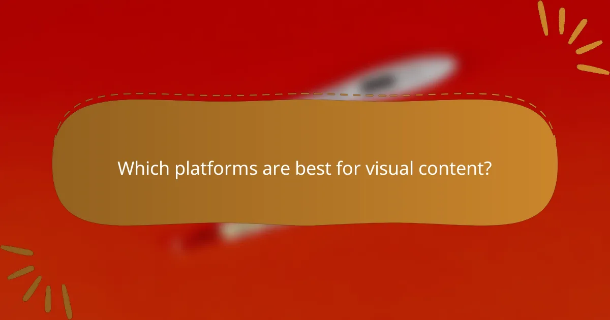 Which platforms are best for visual content?