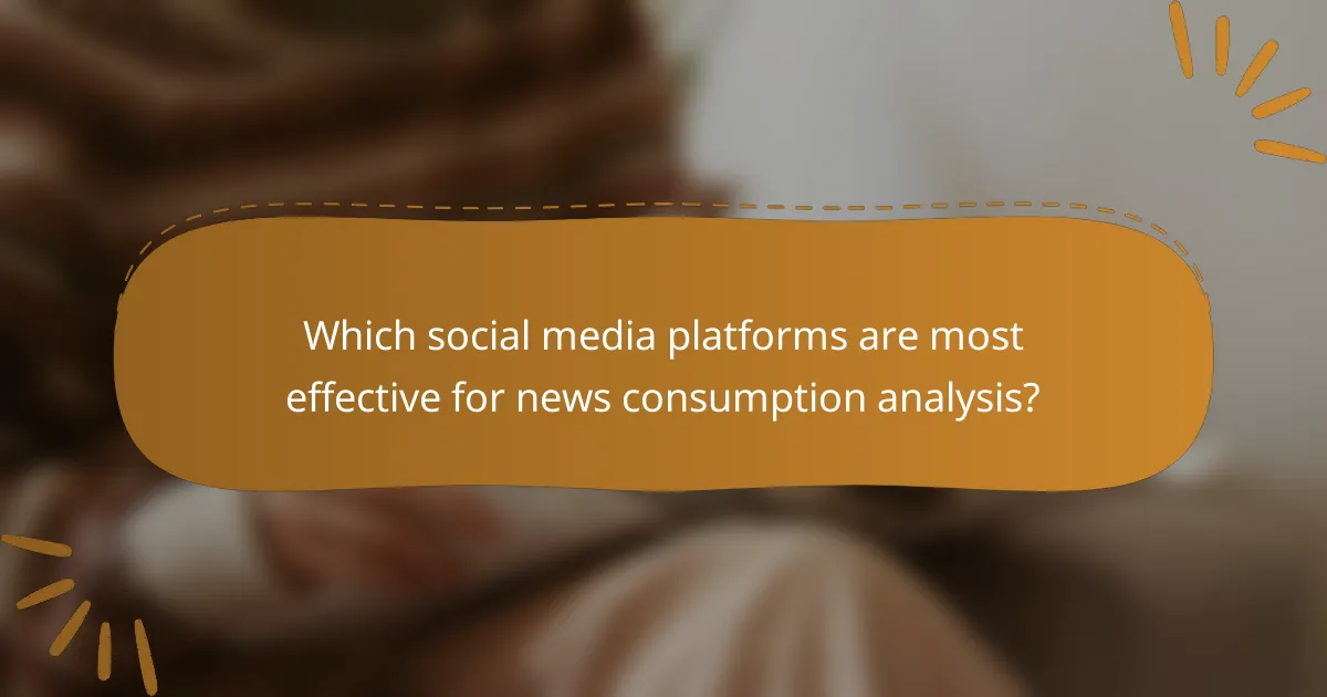 Which social media platforms are most effective for news consumption analysis?